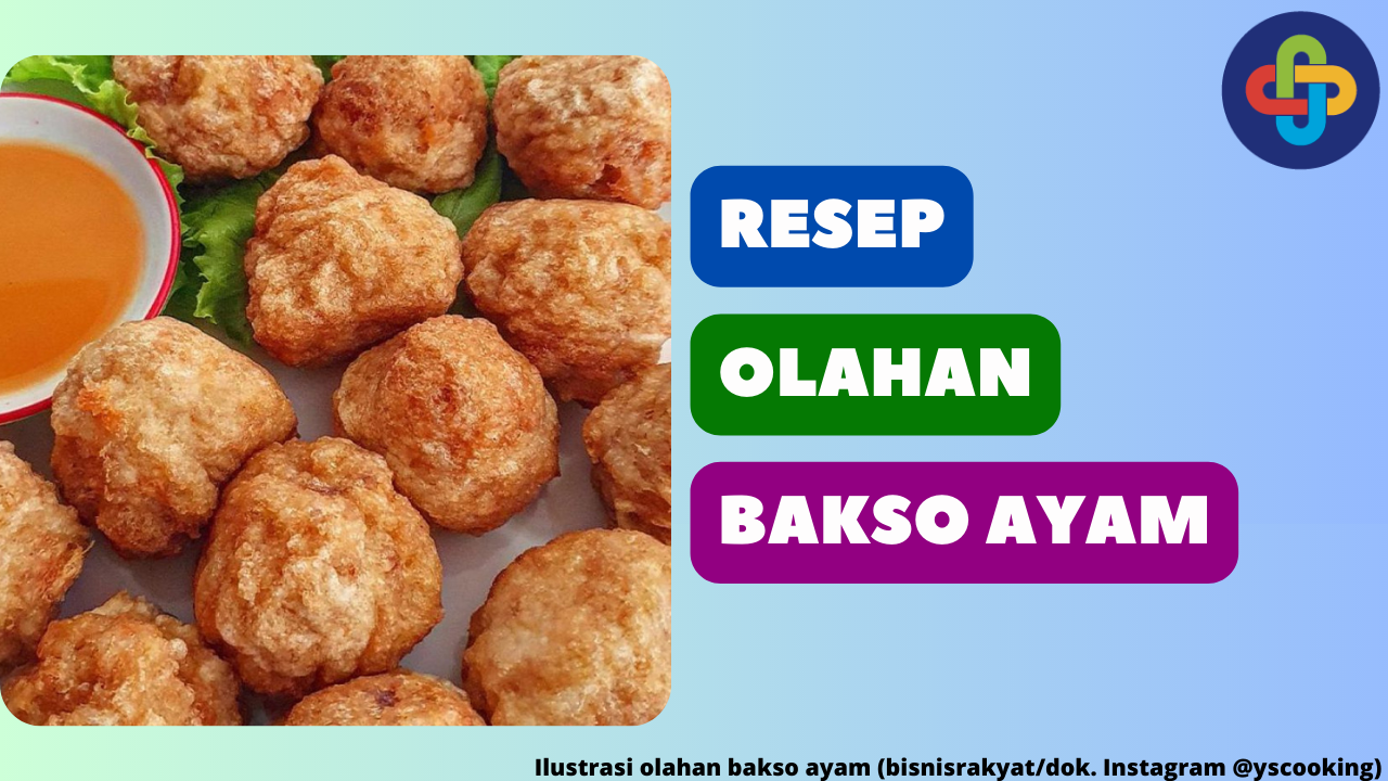 10 Resep Olahan Bakso Ayam yang Empuk, Praktis, dan Lezat