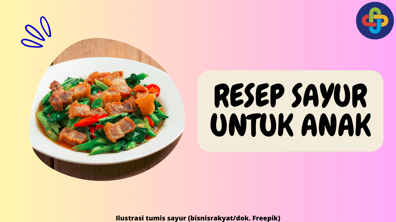 7 Resep Sayur yang Sehat dan Lezat untuk Anak