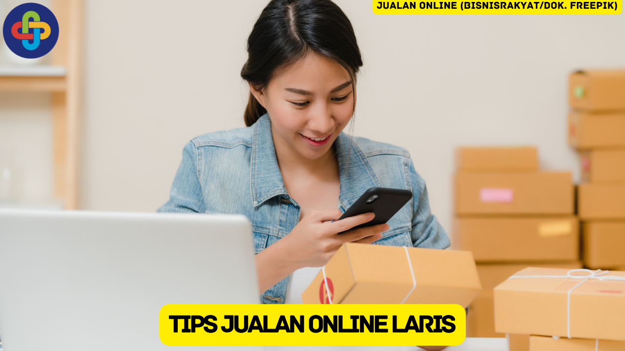 15 Tips Agar Jualan Online Laris yang Wajib Kamu Coba