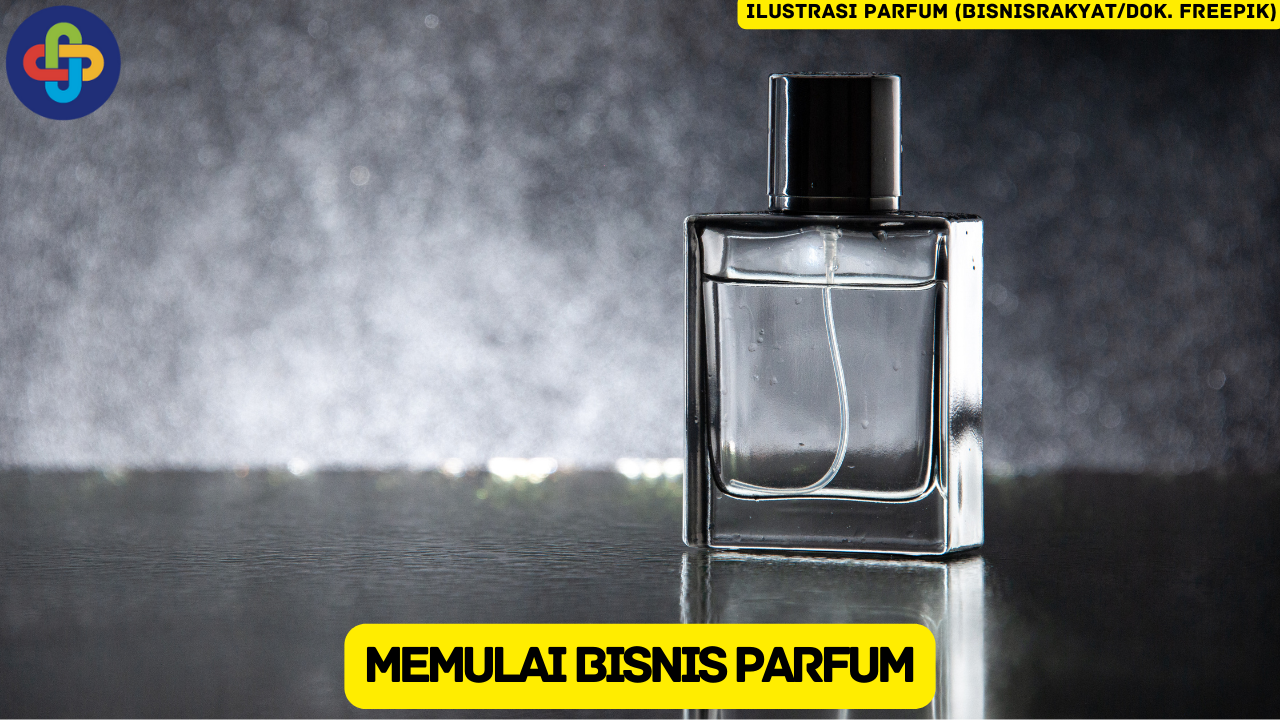 10 Tips Memulai Bisnis Parfum, Pemula Wajib Tahu!