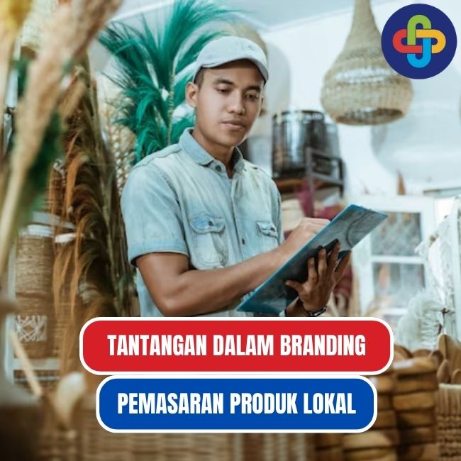 Tantangan Pemasaran Produk Lokal dan Solusinya