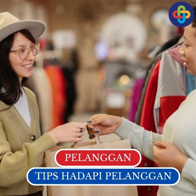 Menghadapi Pelanggan: Tips Efektif untuk Menjaga Kepuasan Pelanggan