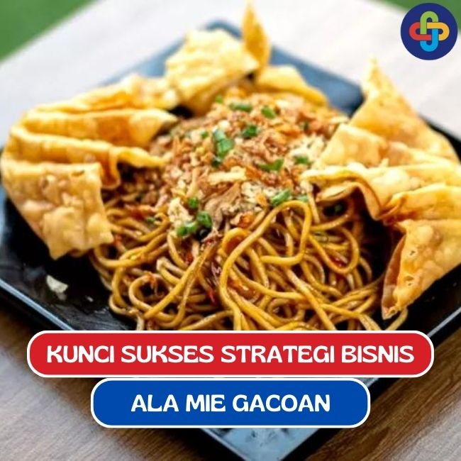 Strategi Bisnis Inovatif Ala Mie Gacoan