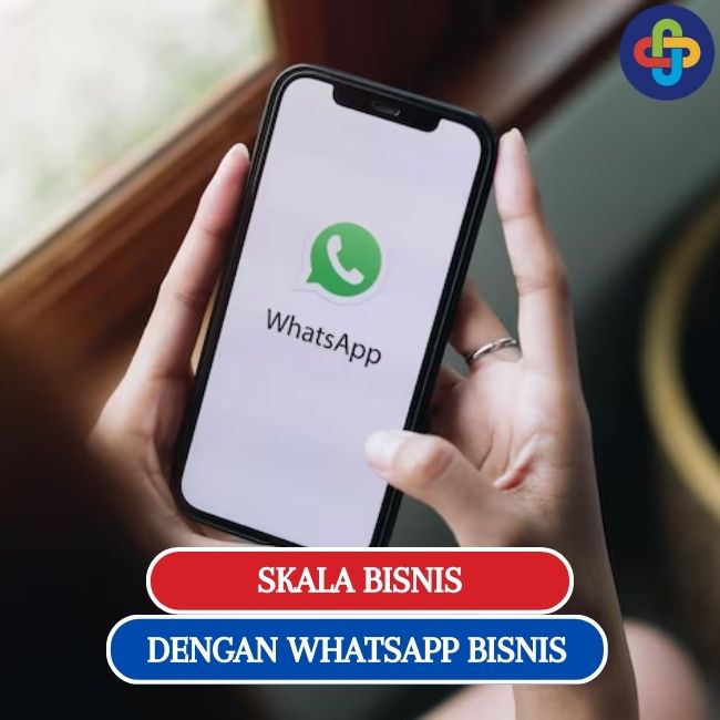 WhatsApp Bisnis: Strategi Efektif untuk Tingkatkan Skala Bisnis