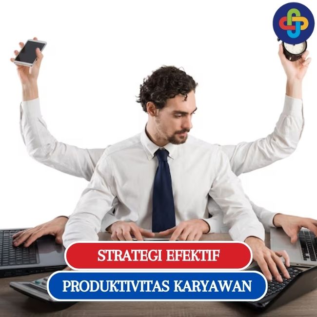 10 Strategi Efektif Meningkatkan Produktivitas Karyawan