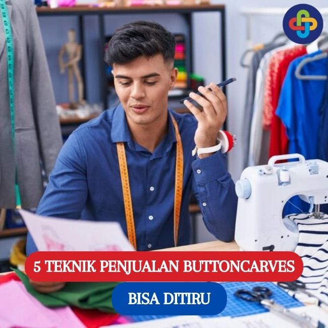 5 Teknik Penjualan Buttoncarves yang Bisa Ditiru