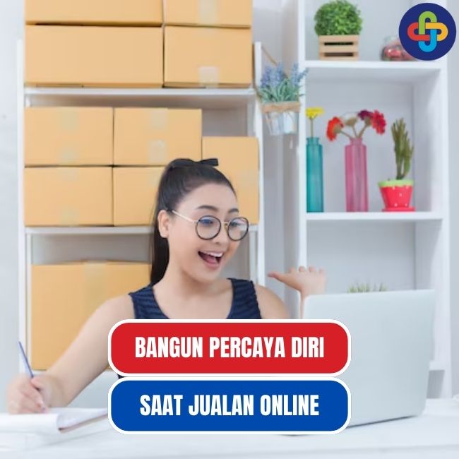 Bangun Kepercayaan Diri Berjualan Online